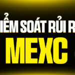 Kiểm Soát Rủi Ro MEXC: Bản Đồ Sinh Tồn Từ Chính Sách Đến Cách Giải Quyết Vấn Đề