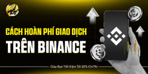 Cách Hoàn Phí Giao Dịch Trên Binance Giúp Bạn Tiết Kiệm Tới 30% Chi Phí