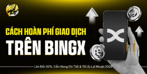 Cách Hoàn Phí Giao Dịch BingX Lên Đến 50%: Cẩm Nang Chi Tiết & Tối Ưu Lợi Nhuận 2026