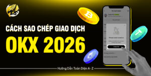 Cách Sao Chép Giao Dịch OKX 2024: Hướng Dẫn Toàn Diện A-Z