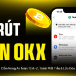 Nạp Rút Trên OKX 2024/2025: Cẩm Nang An Toàn Từ A-Z, Tránh Mất Tiền & Lừa Đảo