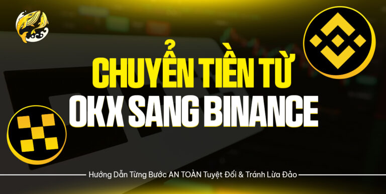 Chuyển Tiền Từ OKX Sang Binance: Hướng Dẫn Từng Bước AN TOÀN Tuyệt Đối & Tránh Lừa Đảo 2026