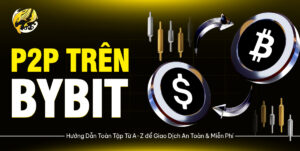P2P trên Bybit: Hướng Dẫn Toàn Tập Từ A-Z để Giao Dịch An Toàn & Miễn Phí