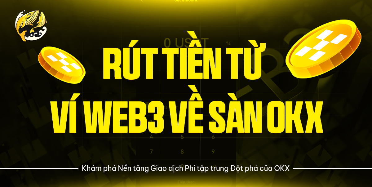 Rút Tiền Từ Ví Web3 Về Sàn OKX