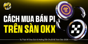 Cách Mua Bán Pi trên Sàn OKX: Sự Thật Về Giao Dịch & Hướng Dẫn Chuẩn Bị Toàn Diện 2026
