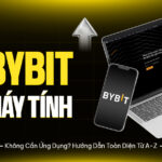 Cài Bybit Trên Máy Tính: Không Cần Ứng Dụng? Hướng Dẫn Toàn Diện Từ A-Z