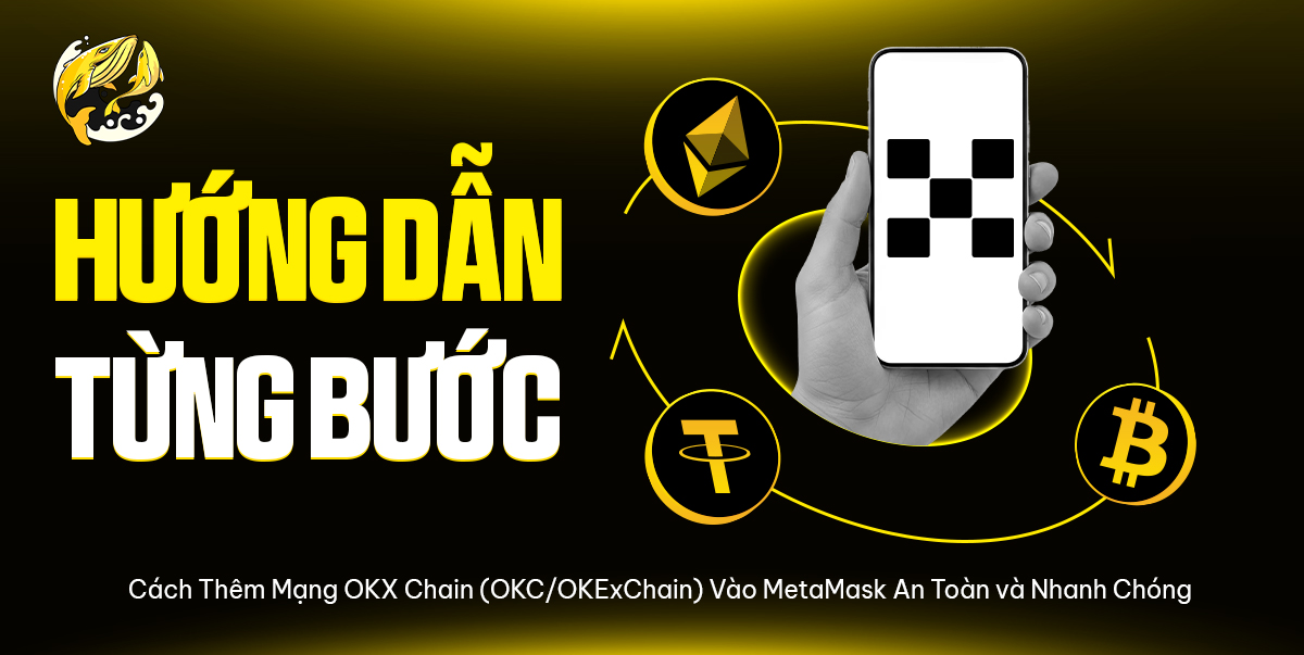 Cách Thêm Mạng OKX Chain Vào MetaMask An Toàn và Nhanh Chóng