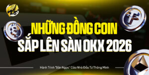 Những Đồng Coin Sắp Lên Sàn OKX 2026: Hành Trình "Săn Ngọc" Của Nhà Đầu Tư Thông Minh