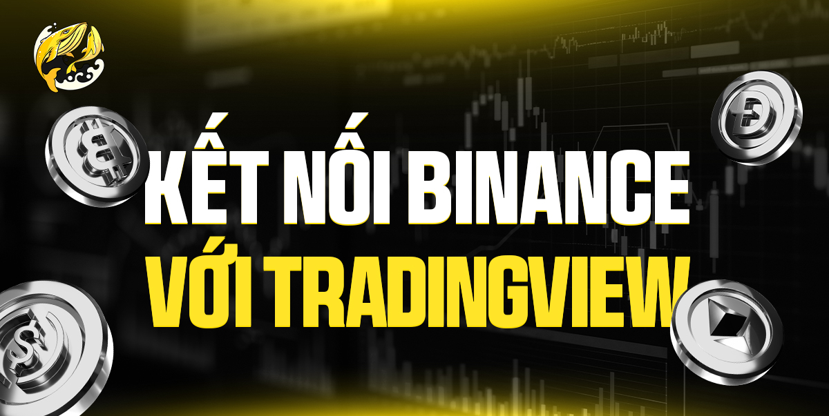 Hướng Dẫn Kết Nối Binance Với TradingView Giúp Giao Dịch Hiệu Quả Hơn