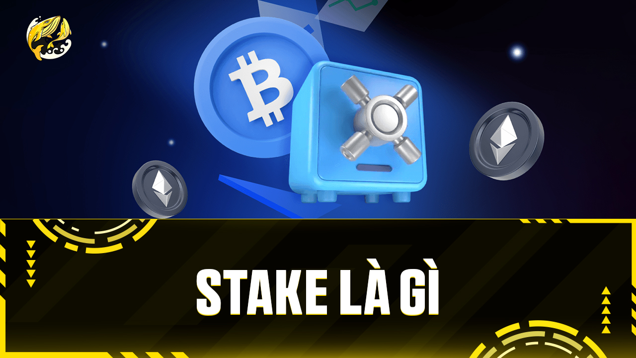 Stake Là Gì? Toàn Tập Về Staking