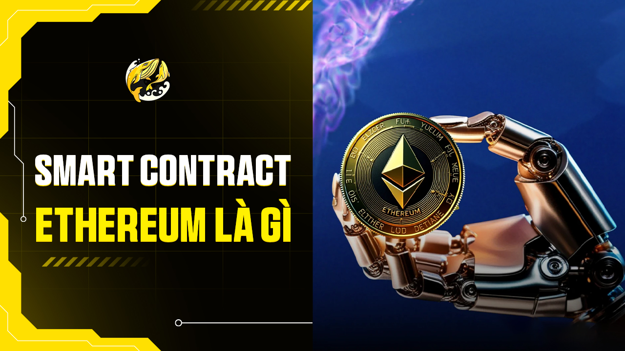 Smart Contract Ethereum Là Gì? Bộ Não Phía Sau Web3 Phi Tập Trung