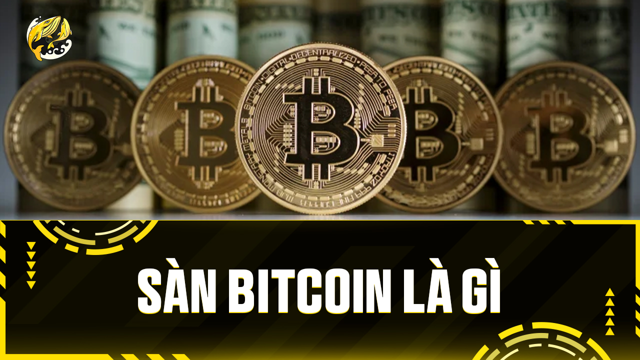 Sàn Bitcoin Là Gì? Cẩm Nang Từ A-Z