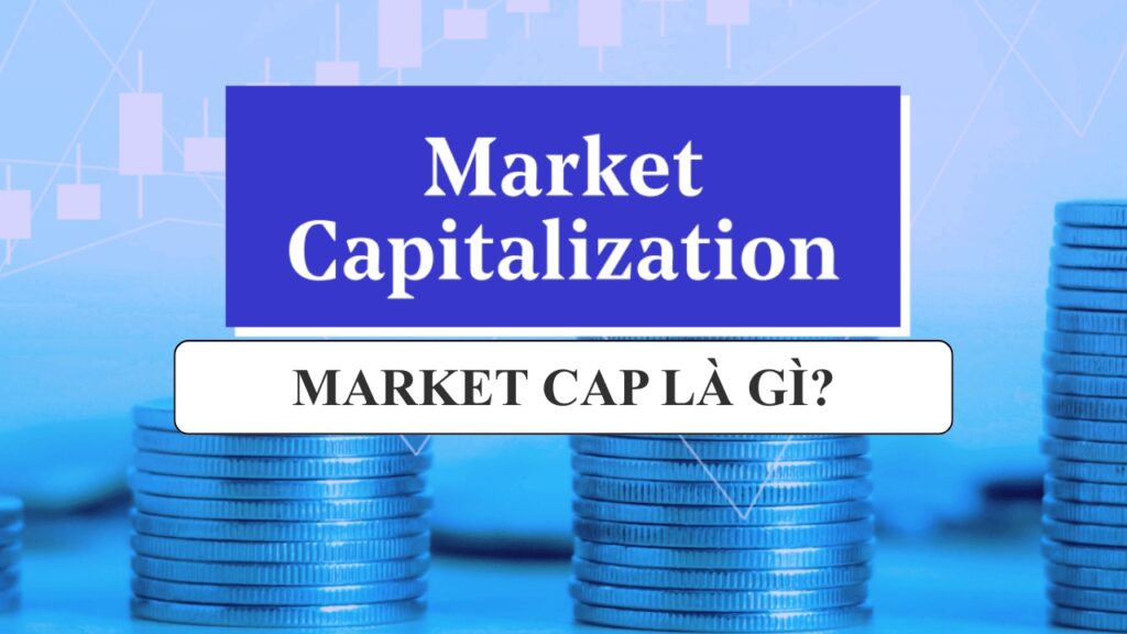 Market Cap hay Vốn hóa thị trường, là tổng giá trị của một tài sản crypto trên thị trường.