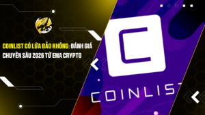 CoinList Có Lừa Đảo Không: Đánh Giá Chuyên Sâu 2026 Từ Ema Crypto