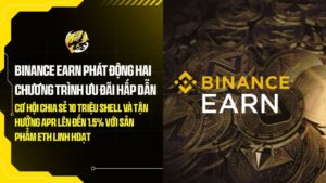 binance earn phat dong hai chuong trinh uu dai hap dan co hoi chia se 10 trieu shell va tan huong apr len den 15 voi san pham eth linh hoat