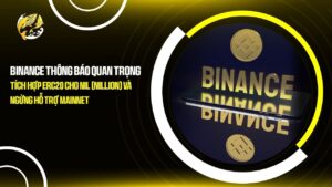 binance thong bao quan trong tich hop erc20 cho nil nillion va ngung ho tro mainnet