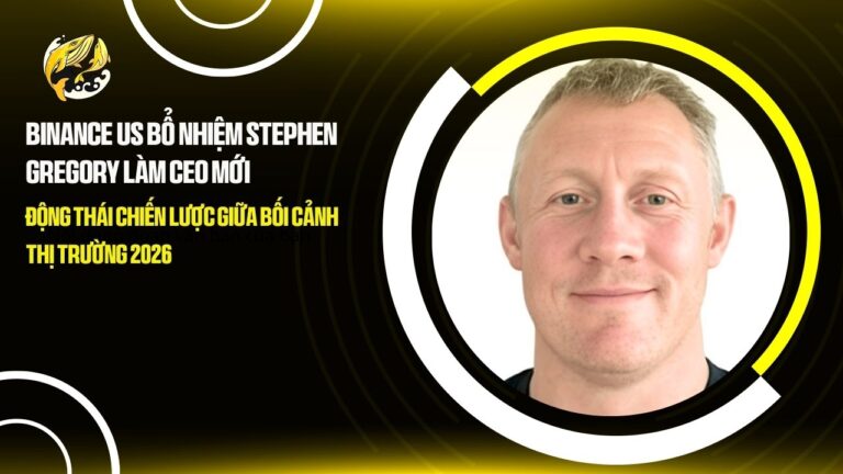 binance us bo nhiem stephen gregory lam ceo moi dong thai chien luoc giua boi canh thi truong 2026