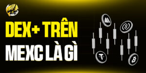 MEXC DEX+ Là Gì? Cánh Cổng An Toàn Cho Giao Dịch On-chain Từ MEXC