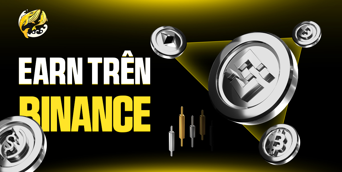 Binance Earn Là Gì? Cẩm Nang Kiếm Tiền Thụ Động Trên Binance