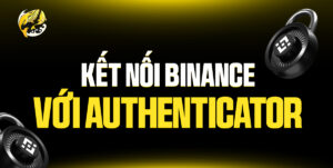 Kết Nối Binance Với Authenticator: Lá Chắn Bảo Mật Vững Chắc Cho Tài Sản Crypto Của Bạn