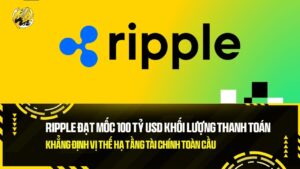 ripple dat moc 100 ty usd khoi luong thanh toan khang dinh vi the ha tang tai chinh toan cau