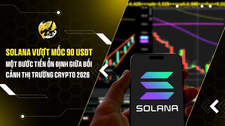 solana vuot moc 90 usdt mot buoc tien on dinh giua boi canh thi truong crypto 2026