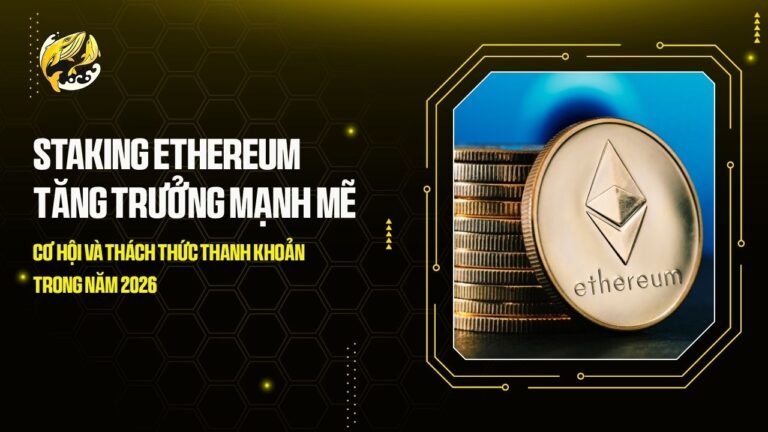staking ethereum tang truong manh me co hoi va thach thuc thanh khoan trong nam 2026