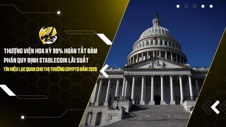 thuong vien hoa ky 99 hoan tat dam phan quy dinh stablecoin lai suat tin hieu lac quan cho thi truong crypto nam 2026