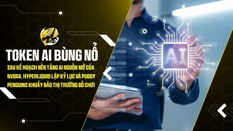 token ai bung no sau ke hoach nen tang ai nguon mo cua nvidia hyperliquid lap ky luc va pudgy penguins khuay dao thi truong do choi