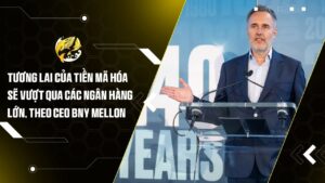 Tương Lai Của Tiền Mã Hóa Sẽ Vượt Qua Các Ngân Hàng Lớn, Theo CEO BNY Mellon