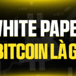 Bitcoin Whitepaper Là Gì? "Tuyên Ngôn Độc Lập" Của Tiền Tệ Số Từ Satoshi Nakamoto