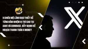 X (Của Elon Musk) Chiêu Mộ Lãnh Đạo Thiết Kế Từng Đảm Nhiệm Vị Trí Cao Tại Aave Và Coinbase, Đẩy Mạnh Kế Hoạch Thanh Toán “X Money”