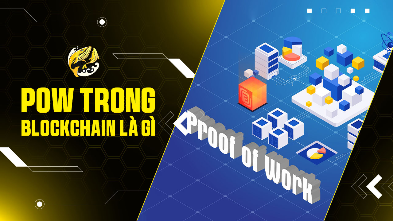 Proof of Work (PoW) trong Blockchain là gì?