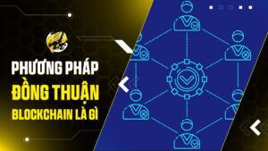 Giải mã Phương pháp đồng thuận Blockchain: Cơ chế và Vai trò