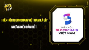 Hiệp hội Blockchain Việt Nam là gì? Những điều cần biết