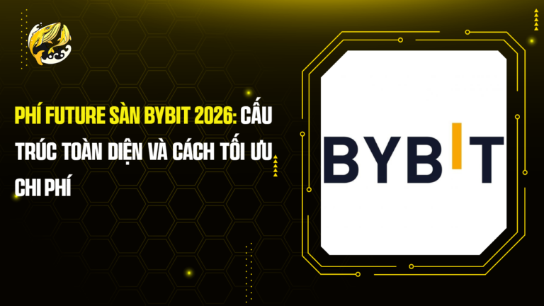 Phí Future Sàn Bybit 2026: Cấu Trúc Toàn Diện Và Cách Tối Ưu Chi Phí