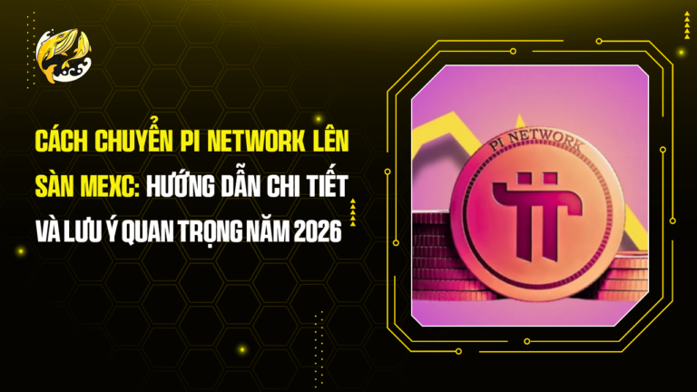 Cách Chuyển Pi Network Lên Sàn MEXC: Hướng Dẫn Chi Tiết Và Lưu Ý Quan Trọng Năm 2026