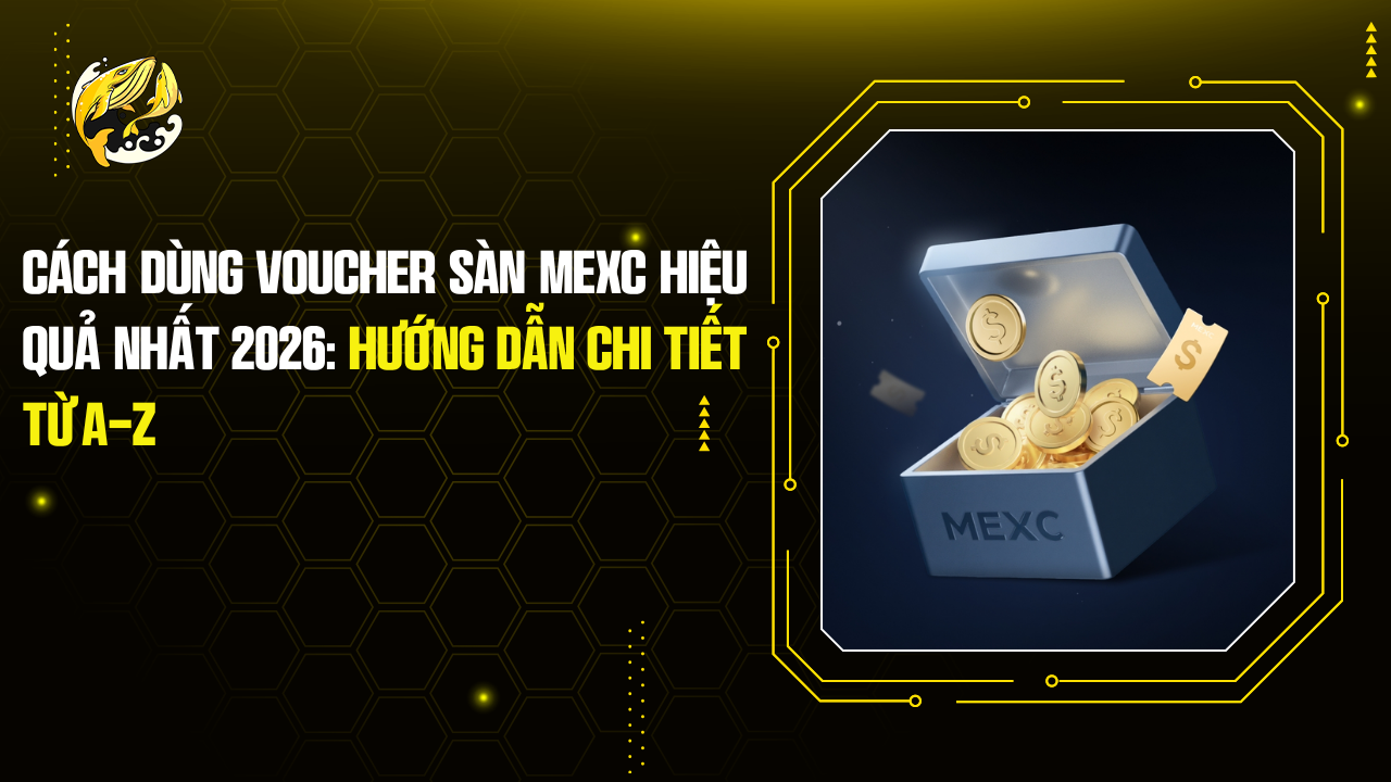 Cách Dùng Voucher Sàn MEXC Hiệu Quả Nhất 2026