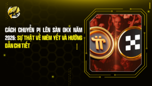 Cách Chuyển Pi Lên Sàn OKX Năm 2026: Sự Thật Về Niêm Yết và Hướng Dẫn Chi Tiết