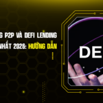 Top Nền Tảng P2P và DeFi Lending Crypto Tốt Nhất 2026: Hướng Dẫn Toàn Diện