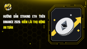 Hướng Dẫn Staking ETH Trên Binance 2026: Kiếm Lãi Thụ Động An Toàn
