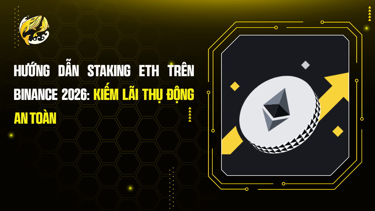 Hướng Dẫn Staking ETH Trên Binance 2026: Kiếm Lãi Thụ Động An Toàn
