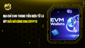 Địa Chỉ EVM Trong Tiền Điện Tử Là Gì? Giải Mã Cùng Ema Crypto