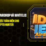 Công Cụ Săn Airdrop Và Whitelis: Chiến Lược Toàn Diện Cho Crypto Hunter