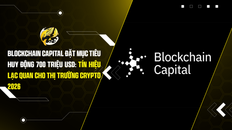 Blockchain Capital Đặt Mục Tiêu Huy Động 700 Triệu USD: Tín Hiệu Lạc Quan Cho Thị Trường Crypto 2026