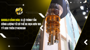 Google Cảnh Báo: 5 Lộ Trình Tấn Công Lượng Tử Có Thể Đe Dọa Hơn 100 Tỷ USD Trên Ethereum
