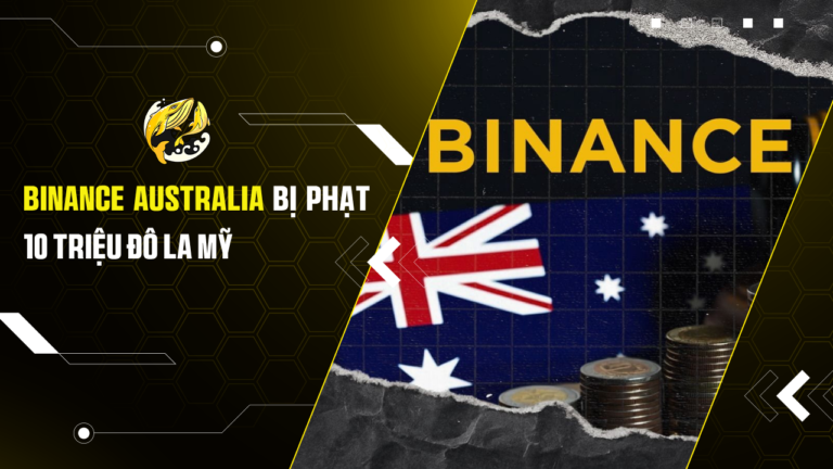 Binance Australia Bị Phạt 10 Triệu Đô La Mỹ Vì Sai Phạm Trong Phân Loại Nhà Đầu Tư