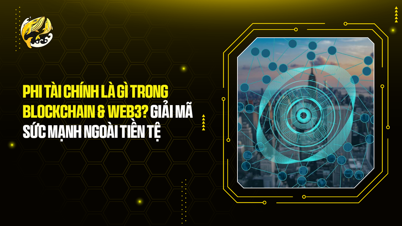 Phi Tài Chính Là Gì Trong Blockchain và Web3?
