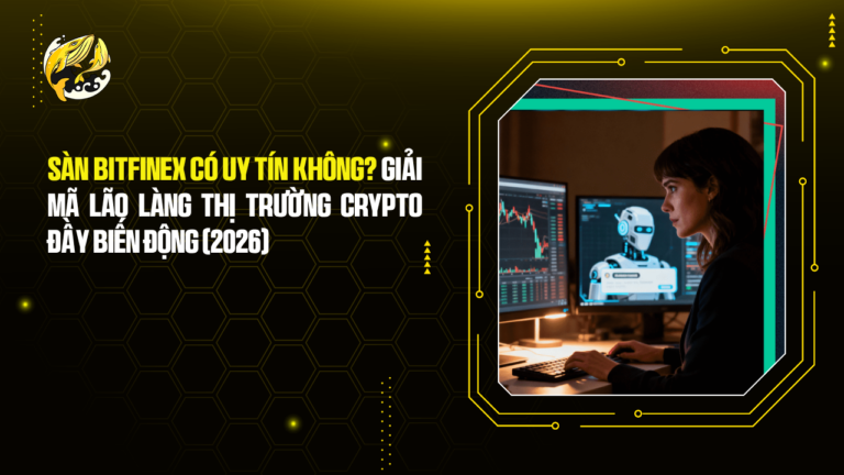 Sàn Bitfinex Có Uy Tín Không? Giải Mã Lão Làng Thị Trường Crypto Đầy Biến Động (2026)