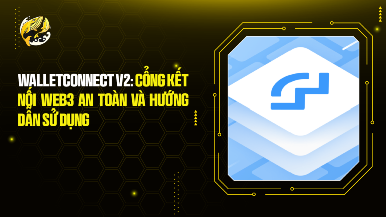WalletConnect V2: Cổng Kết Nối Web3 An Toàn và Hướng Dẫn Sử Dụng